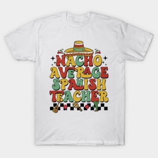 Groovy Nacho Average Spanish Teacher Funny Spanish Teacher T-Shirt